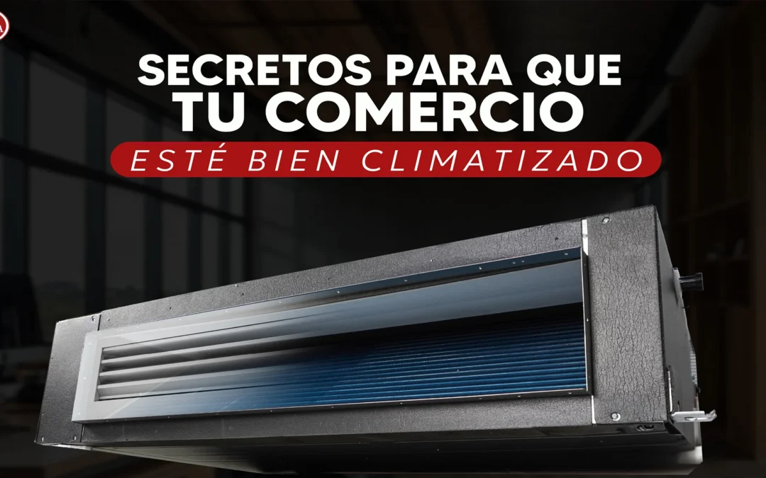 4 Secretos para que tu comercio esté bien climatizado